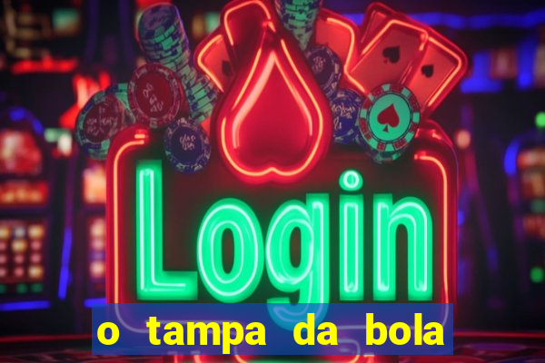 o tampa da bola ao vivo hoje